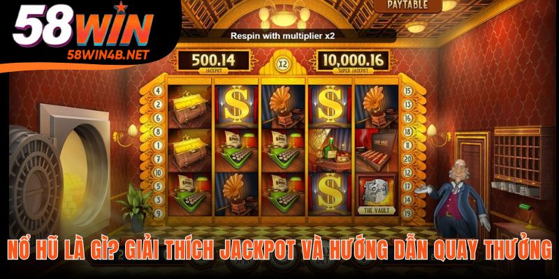 Nổ hũ là thắng toàn bộ quỹ thưởng jackpot tích lũy