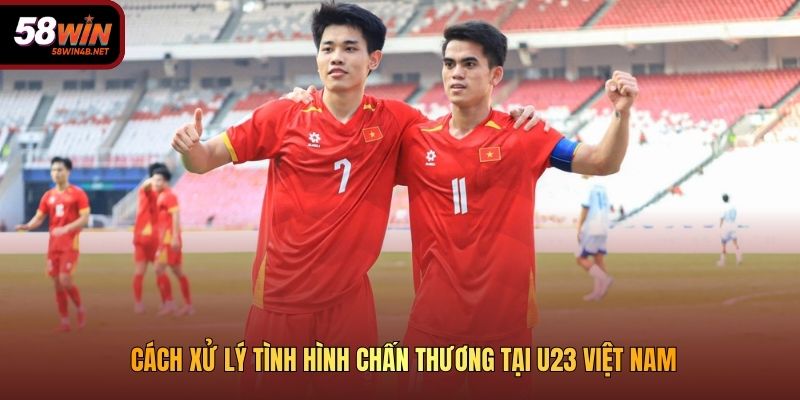 Cách xử lý tình hình chấn thương tại U23 Việt Nam