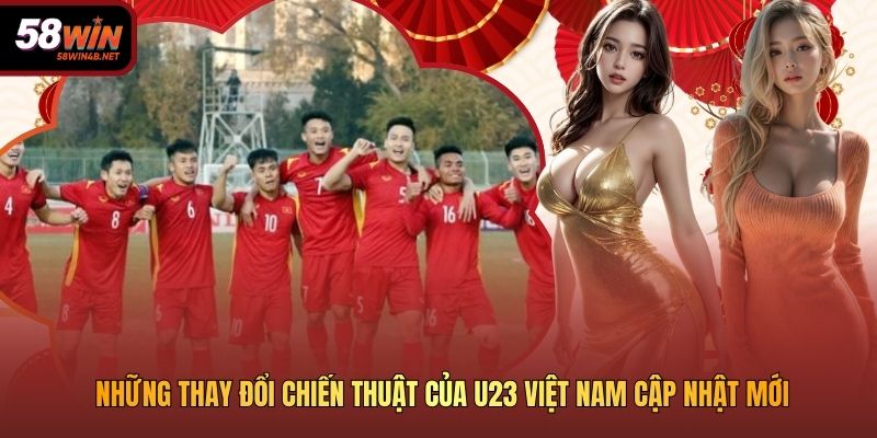 Những Thay Đổi Chiến Thuật Của U23 Việt Nam Cập Nhật Mới