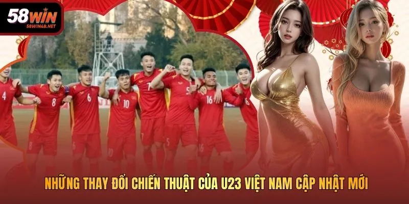 Những Thay Đổi Chiến Thuật Của U23 Việt Nam Cập Nhật Mới Những Thay Đổi Chiến Thuật Của U23 Việt Nam Cập Nhật Mới