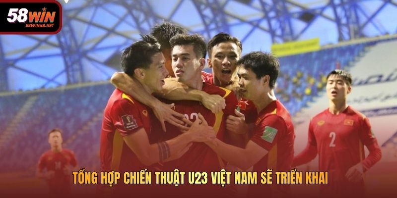 Tổng hợp chiến thuật U23 Việt Nam sẽ triển khai