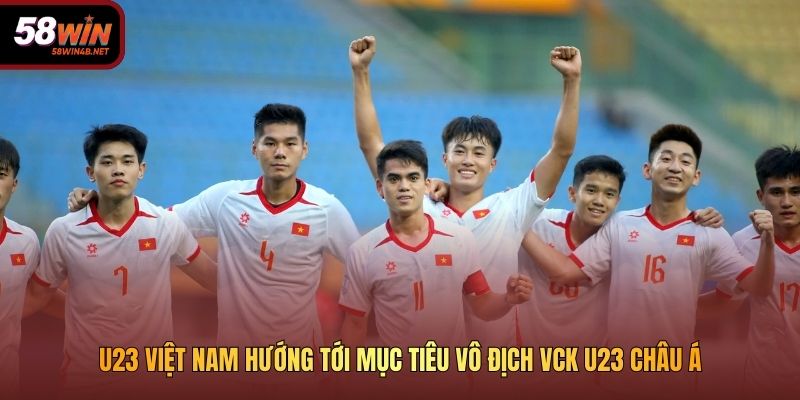 U23 Việt Nam hướng tới mục tiêu vô địch VCK U23 Châu Á 2026